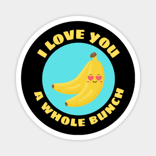 I Love You A Whole Bunch | Cute Banana Pun Magnet